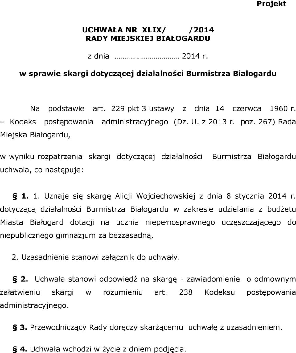 1. Uznaje się skargę Alicji Wojciechowskiej z dnia 8 stycznia 2014 r.