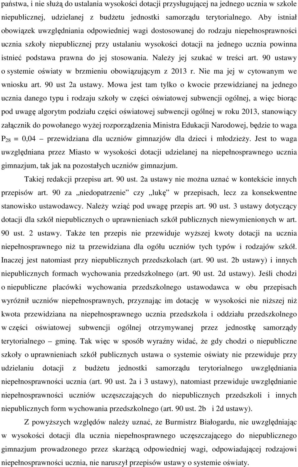 podstawa prawna do jej stosowania. Należy jej szukać w treści art. 90 ustawy o systemie oświaty w brzmieniu obowiązującym z 2013 r. Nie ma jej w cytowanym we wniosku art. 90 ust 2a ustawy.