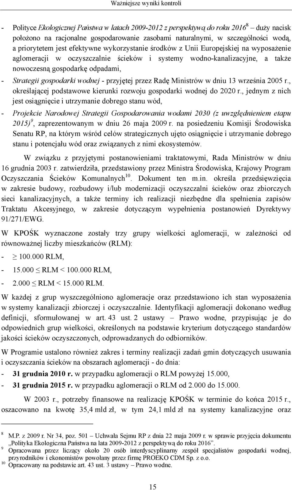 wodnej - przyjętej przez Radę Ministrów w dniu 13 września 2005 r., określającej podstawowe kierunki rozwoju gospodarki wodnej do 2020 r.