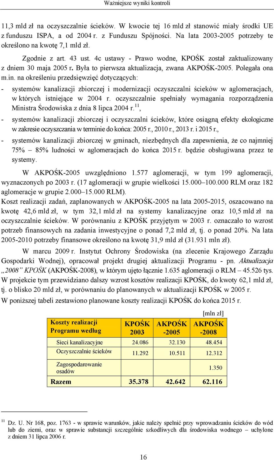 na określeniu przedsięwzięć dotyczących: - systemów kanalizacji zbiorczej i modernizacji oczyszczalni ścieków w aglomeracjach, w których istniejące w 2004 r.