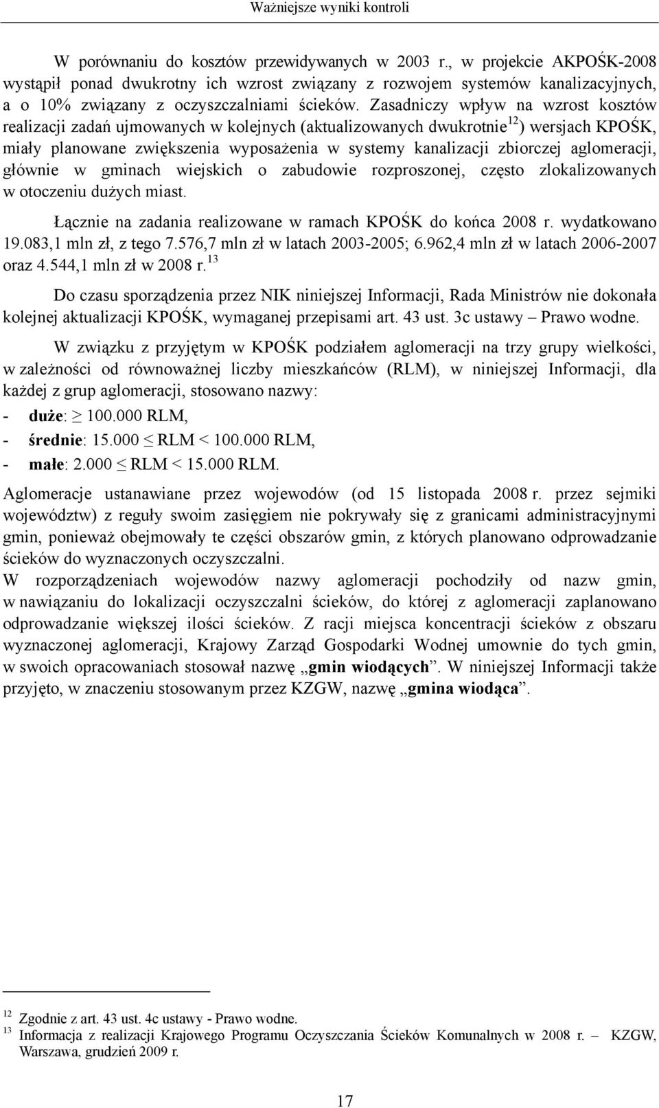 aglomeracji, głównie w gminach wiejskich o zabudowie rozproszonej, często zlokalizowanych w otoczeniu dużych miast. Łącznie na zadania realizowane w ramach KPOŚK do końca 2008 r. wydatkowano 19.