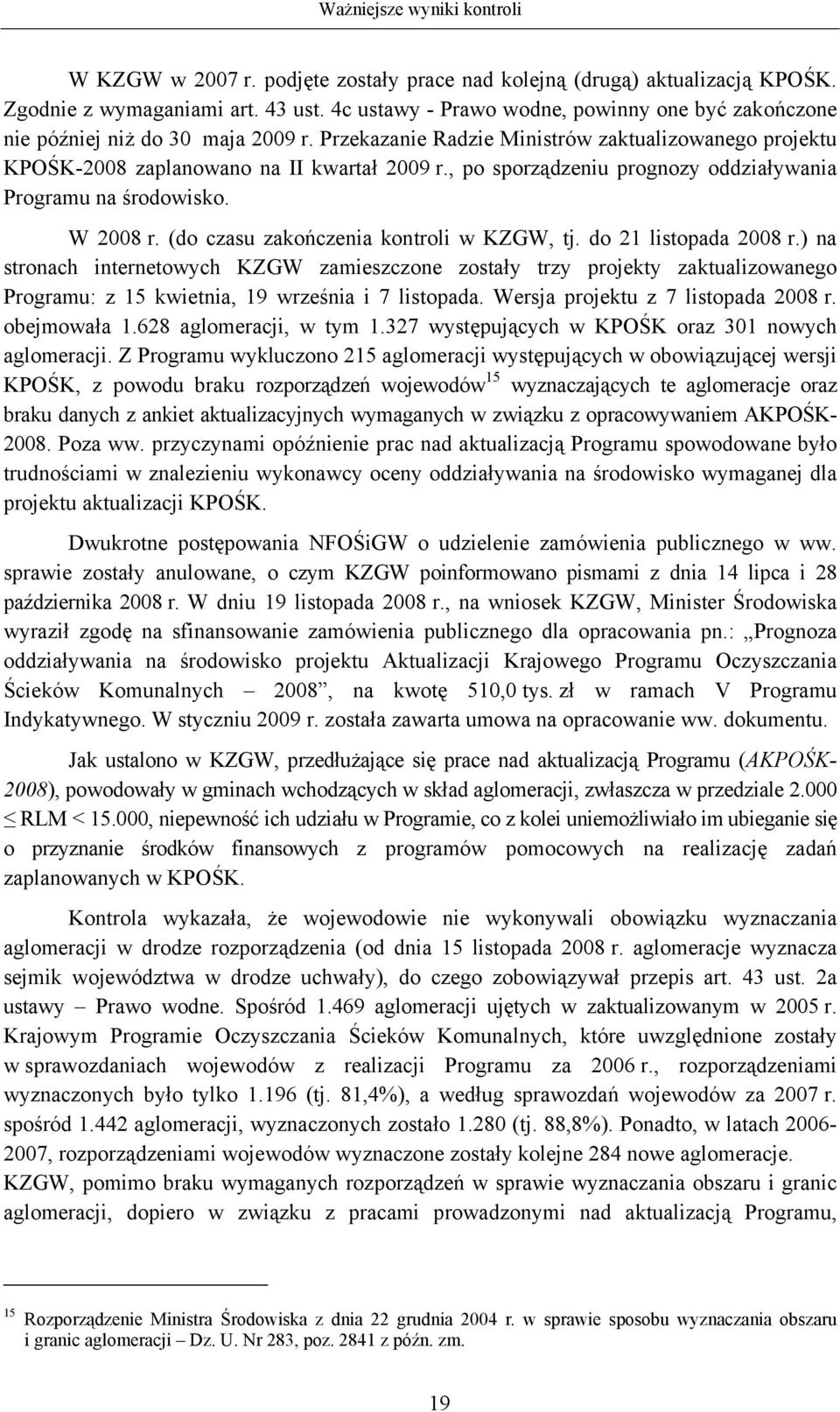 (do czasu zakończenia kontroli w KZGW, tj. do 21 listopada 2008 r.