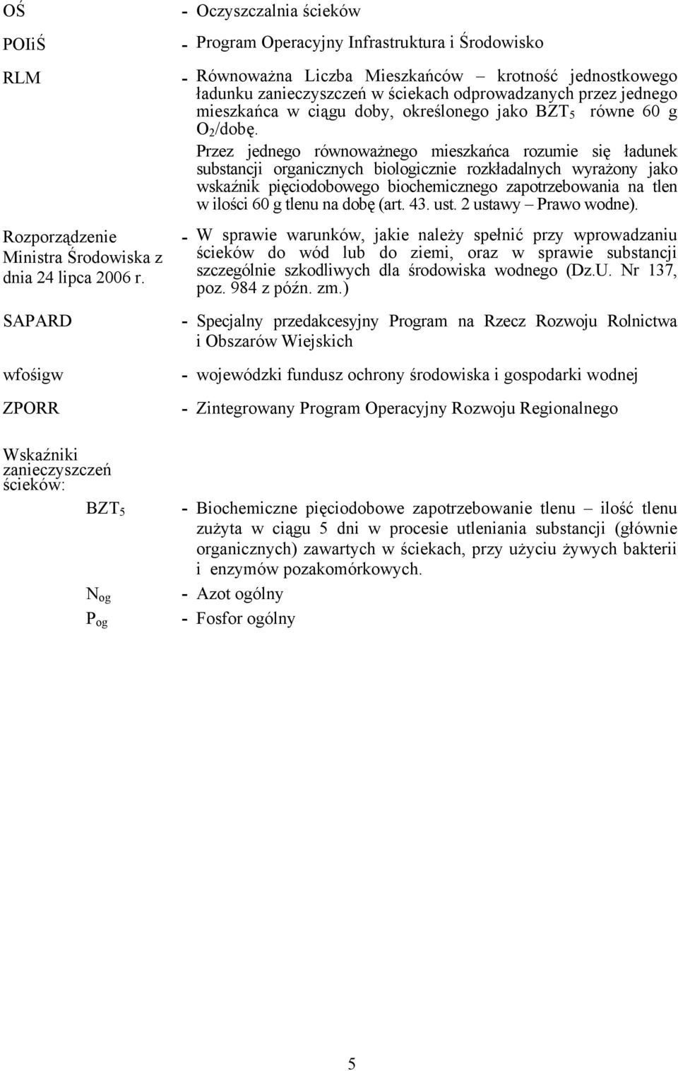 ładunku zanieczyszczeń w ściekach odprowadzanych przez jednego mieszkańca w ciągu doby, określonego jako BZT 5 równe 60 g O 2 /dobę.