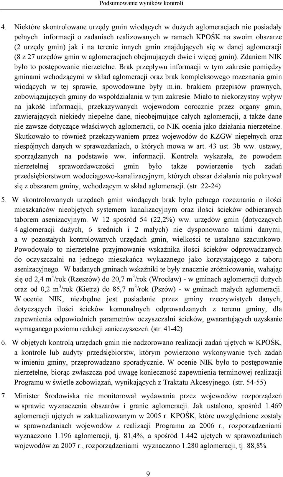 gmin znajdujących się w danej aglomeracji (8 z 27 urzędów gmin w aglomeracjach obejmujących dwie i więcej gmin). Zdaniem NIK było to postępowanie nierzetelne.