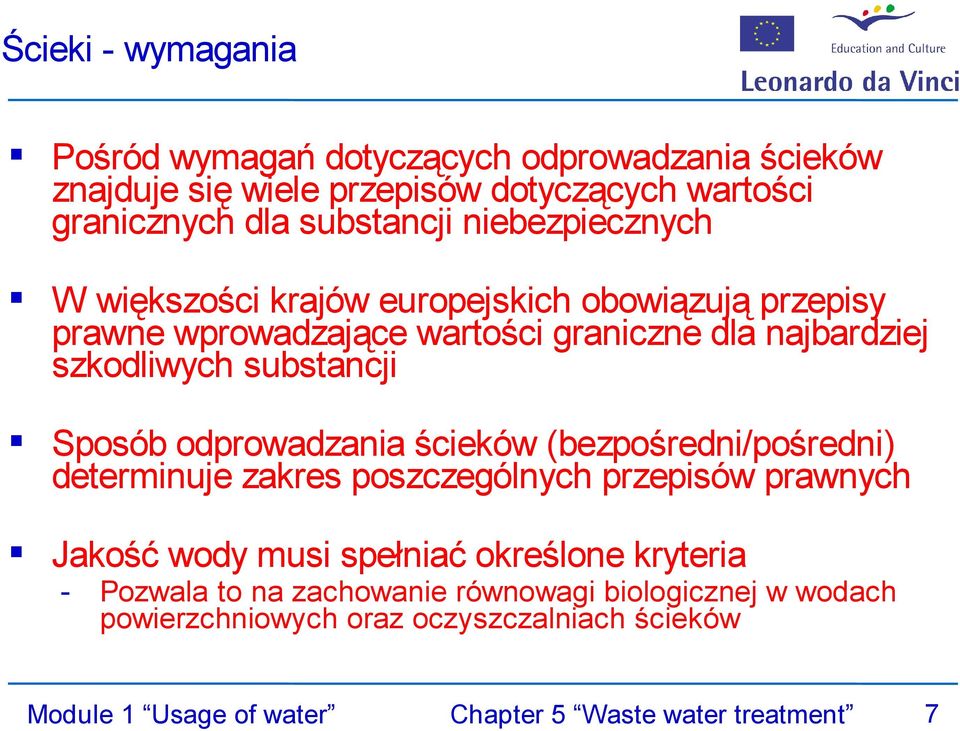 Sposób odprowadzania ścieków (bezpośredni/pośredni) determinuje zakres poszczególnych przepisów prawnych Jakość wody musi spełniać określone kryteria -