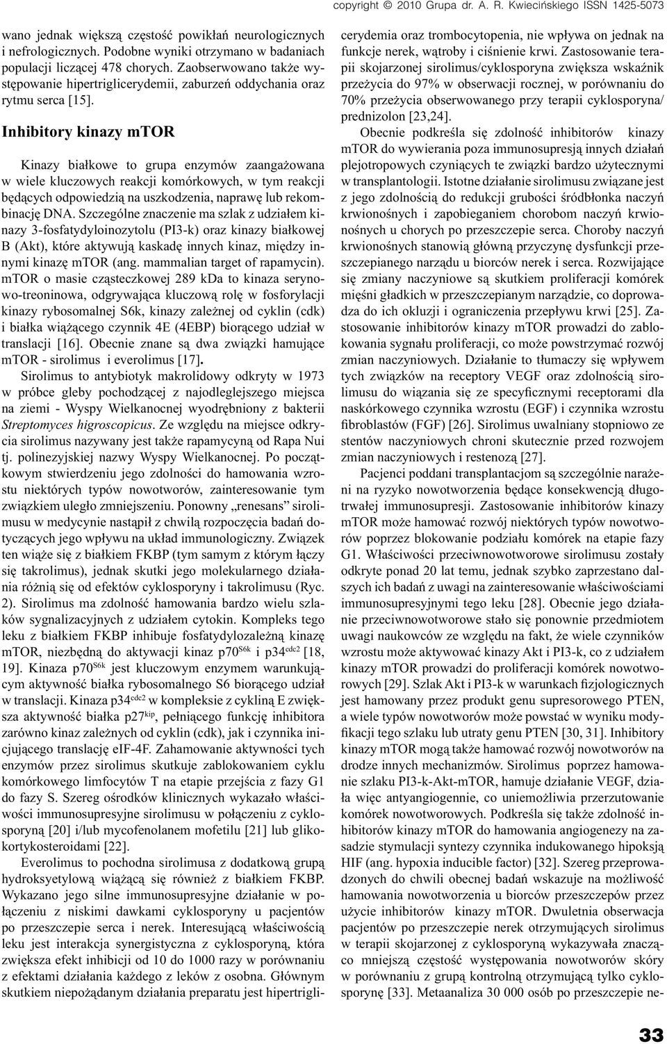 Inhibitory kinazy mtor Kinazy białkowe to grupa enzymów zaangażowana w wiele kluczowych reakcji komórkowych, w tym reakcji będących odpowiedzią na uszkodzenia, naprawę lub rekombinację DNA.