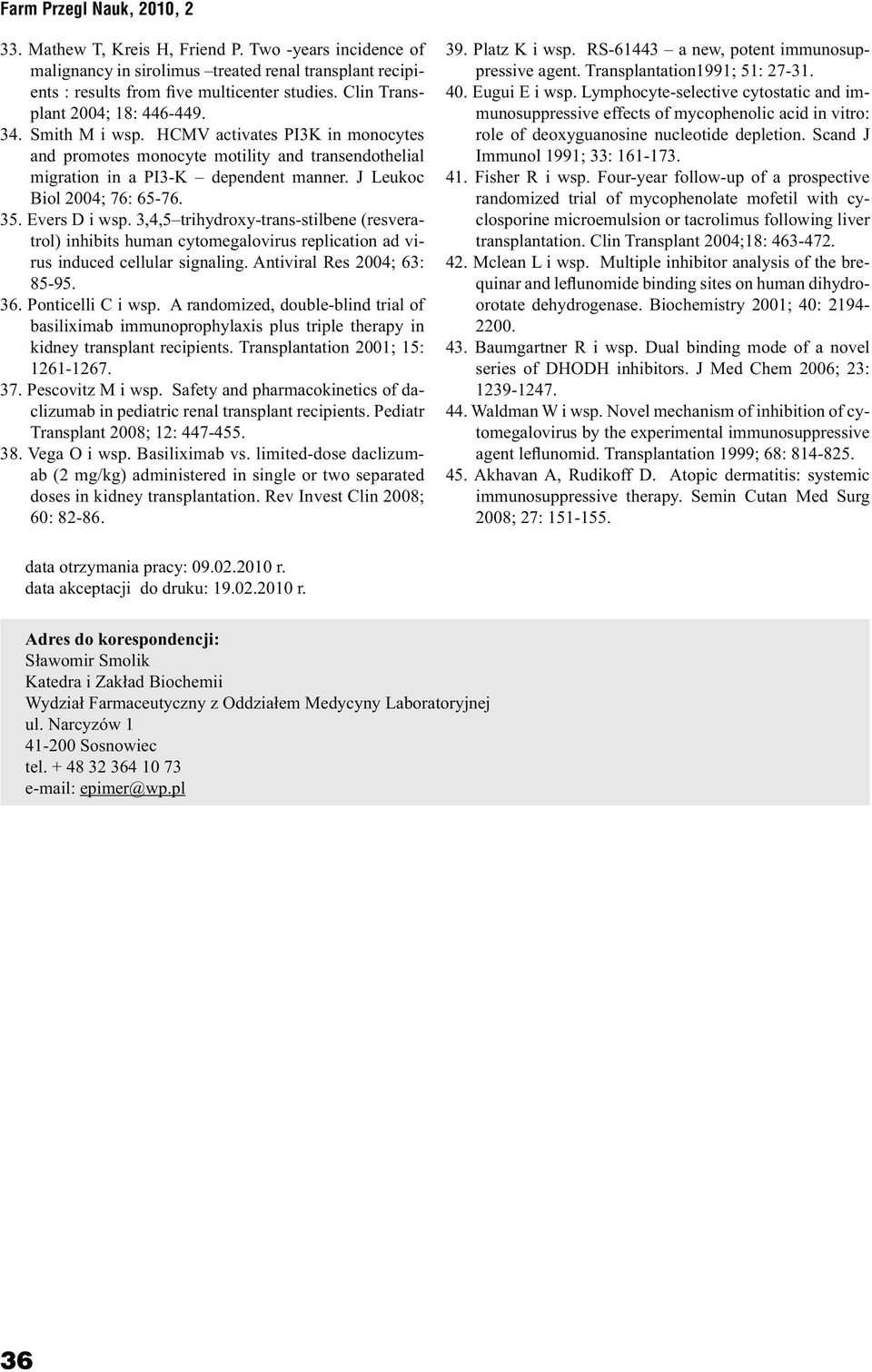 3,4,5 trihydroxy-trans-stilbene (resveratrol) inhibits human cytomegalovirus replication ad virus induced cellular signaling. Antiviral Res 2004; 63: 85-95. 36. Ponticelli C i wsp.