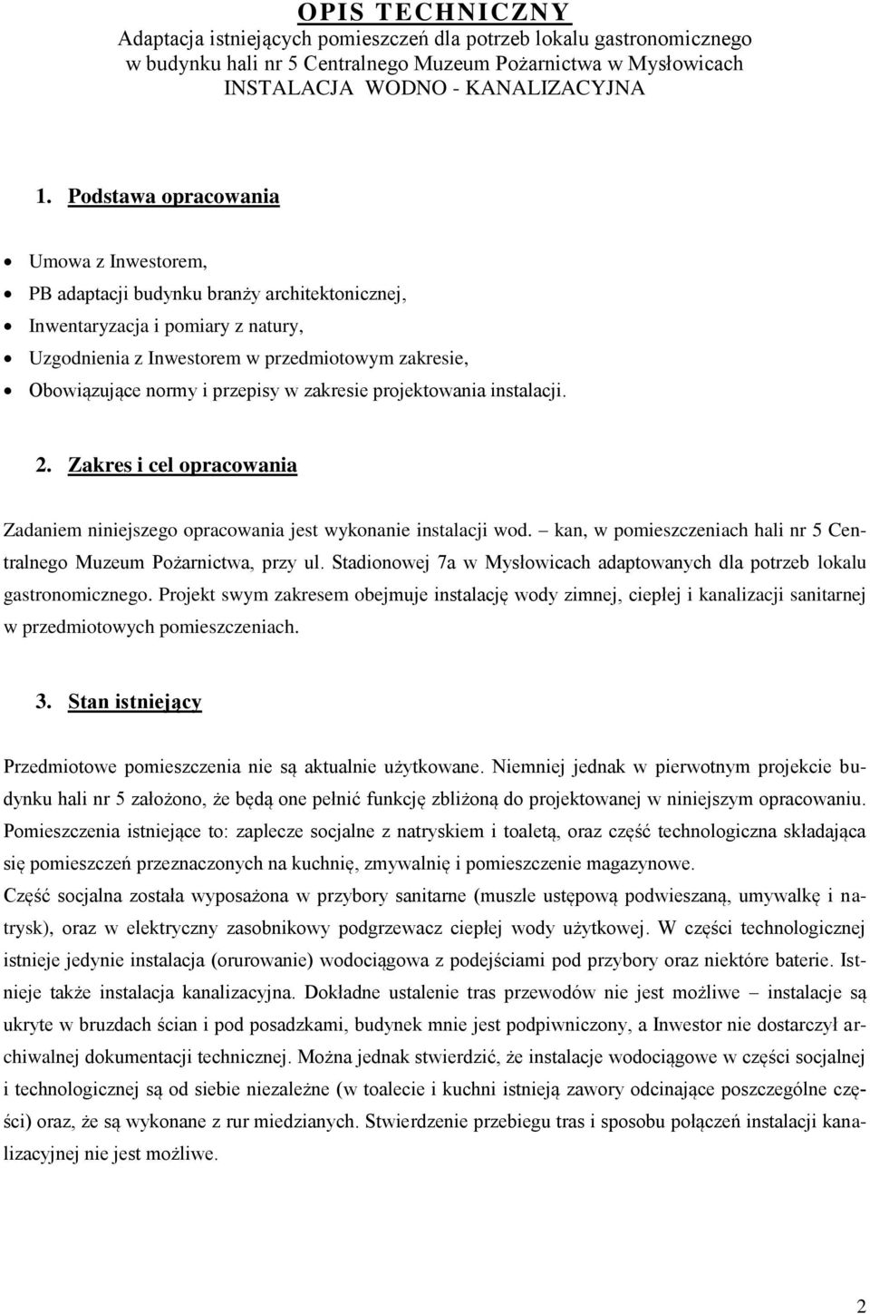 przepisy w zakresie projektowania instalacji. 2. Zakres i cel opracowania Zadaniem niniejszego opracowania jest wykonanie instalacji wod.