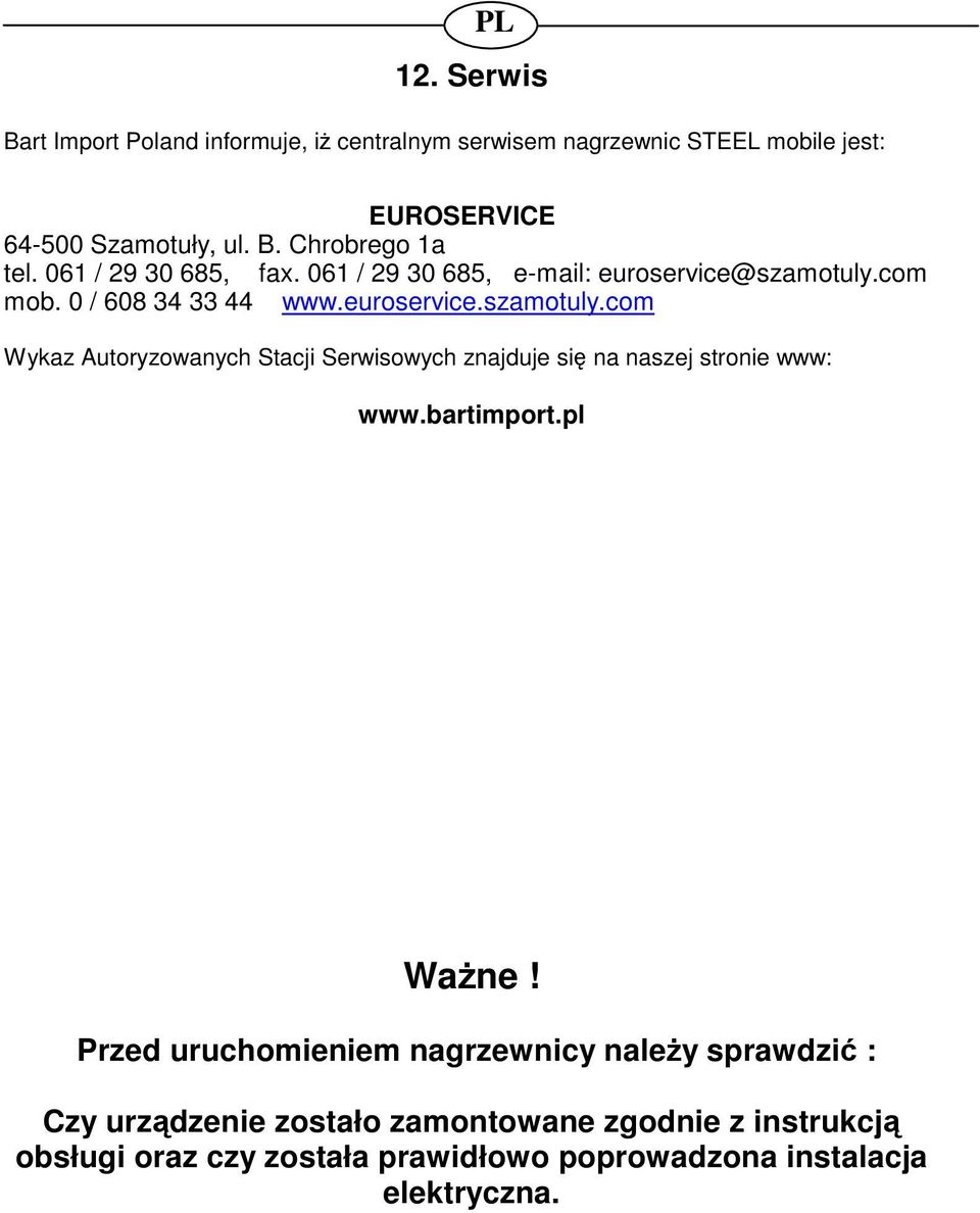 com mob. 0 / 608 34 33 44 www.euroservice.szamotuly.com Wykaz Autoryzowanych Stacji Serwisowych znajduje si na naszej stronie www: www.