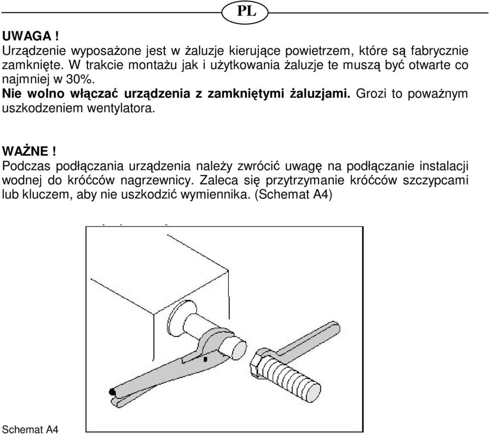 Nie wolno włcza urzdzenia z zamknitymi aluzjami. Grozi to powanym uszkodzeniem wentylatora. WANE!