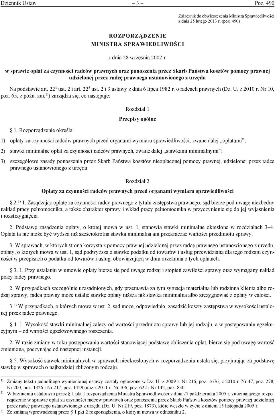 22 5 ust. 2 i 3 ustawy z dnia 6 lipca 1982 r. o radcach prawnych (Dz. U. z 2010 r. Nr 10, poz. 65, z późn. zm. 1) ) zarządza się, co następuje: 1.