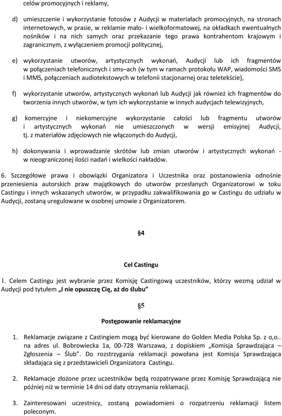 lub ich fragmentów w połączeniach telefonicznych i sms ach (w tym w ramach protokołu WAP, wiadomości SMS i MMS, połączeniach audiotekstowych w telefonii stacjonarnej oraz teletekście), f)