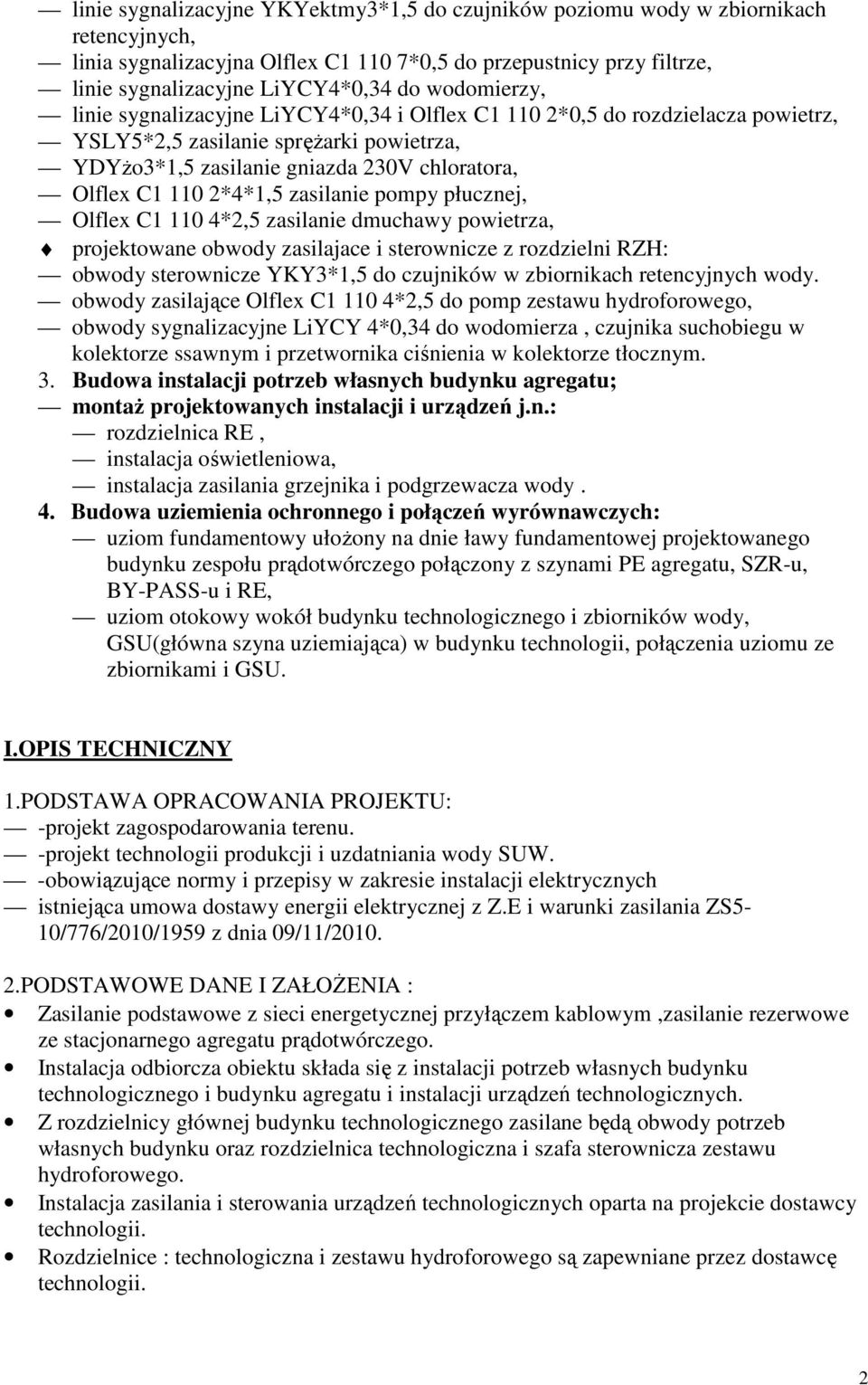 2*4*1,5 zasilanie pompy płucznej, Olflex C1 110 4*2,5 zasilanie dmuchawy powietrza, projektowane obwody zasilajace i sterownicze z rozdzielni RZH: obwody sterownicze YKY3*1,5 do czujników w