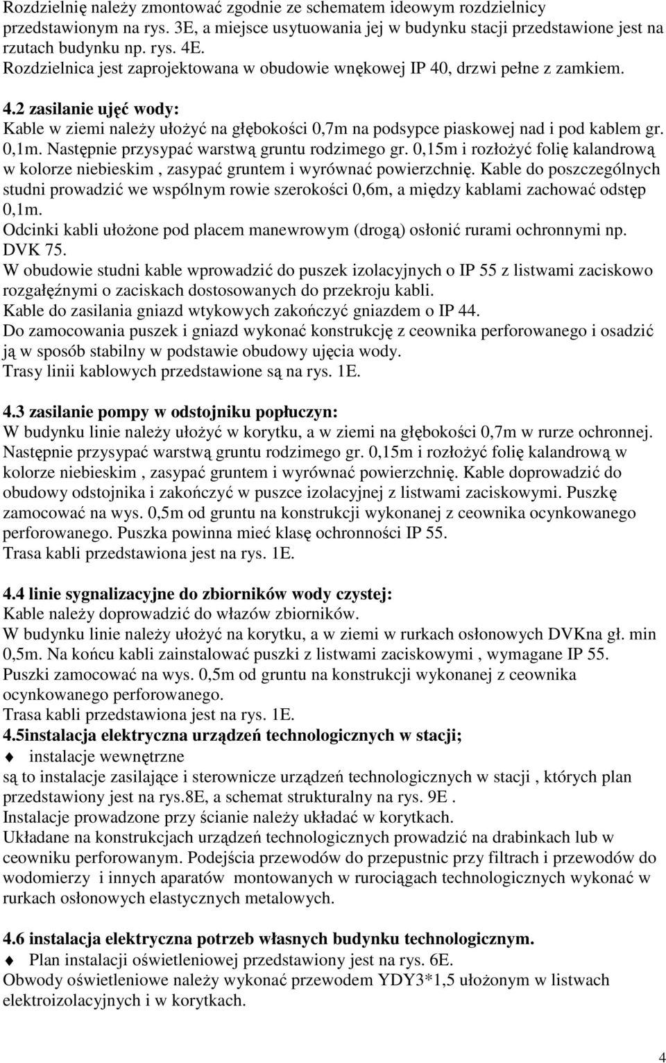 0,1m. Następnie przysypać warstwą gruntu rodzimego gr. 0,15m i rozłożyć folię kalandrową w kolorze niebieskim, zasypać gruntem i wyrównać powierzchnię.