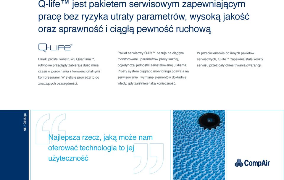 Pakiet serwisowy Q-life bazuje na ciągłym monitorowaniu parametrów pracy każdej, pojedynczej jednostki zainstalowanej u klienta.