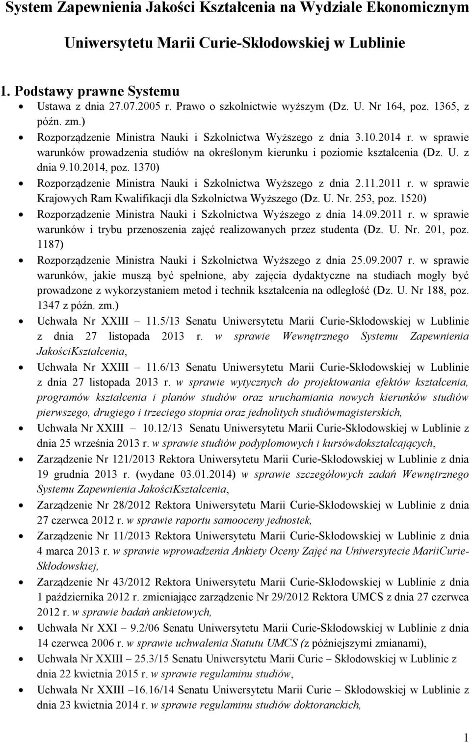 w sprawie warunków prowadzenia studiów na określonym kierunku i poziomie kształcenia (Dz. U. z dnia 9.10.2014, poz. 1370) Rozporządzenie Ministra Nauki i Szkolnictwa Wyższego z dnia 2.11.2011 r.