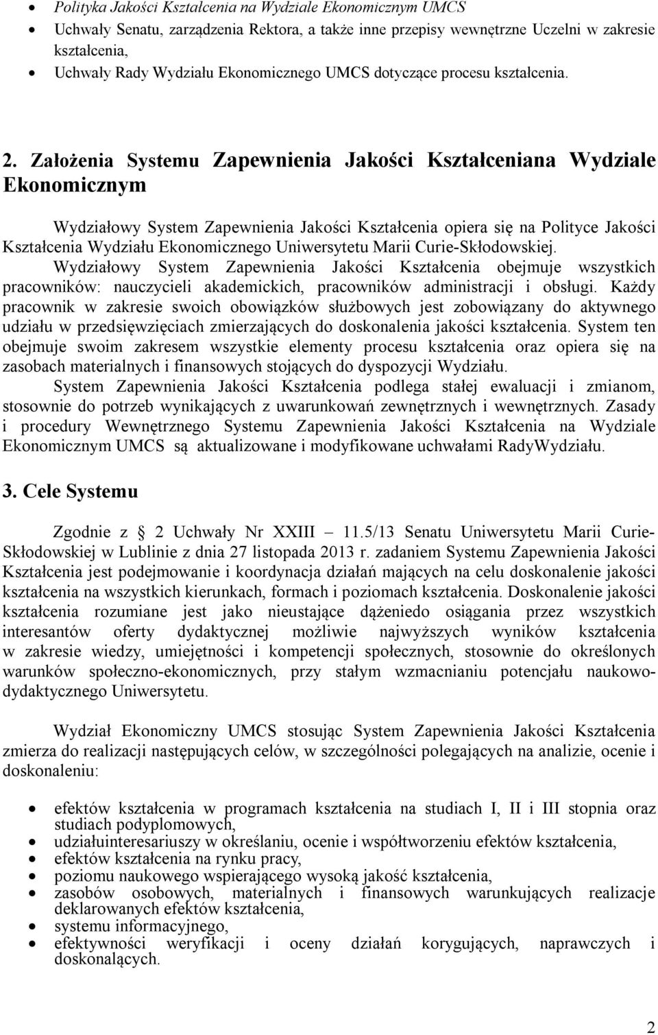 Założenia Systemu Zapewnienia Jakości Kształceniana Wydziale Ekonomicznym Wydziałowy System Zapewnienia Jakości Kształcenia opiera się na Polityce Jakości Kształcenia Wydziału Ekonomicznego