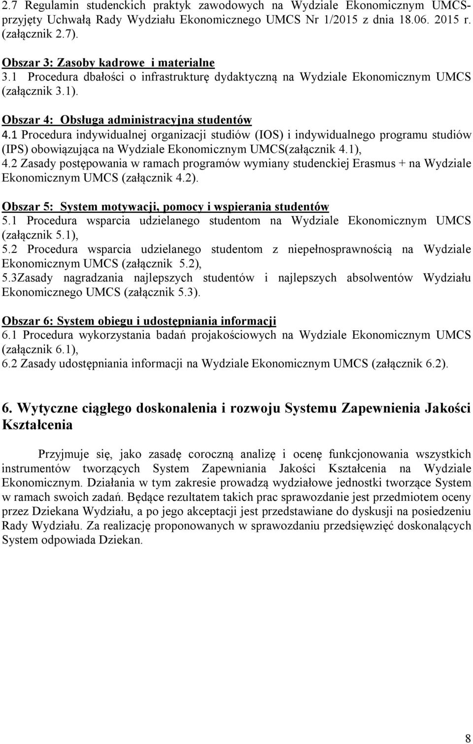 1 Procedura indywidualnej organizacji studiów (IOS) i indywidualnego programu studiów (IPS) obowiązująca na Wydziale Ekonomicznym UMCS(załącznik 4.1), 4.
