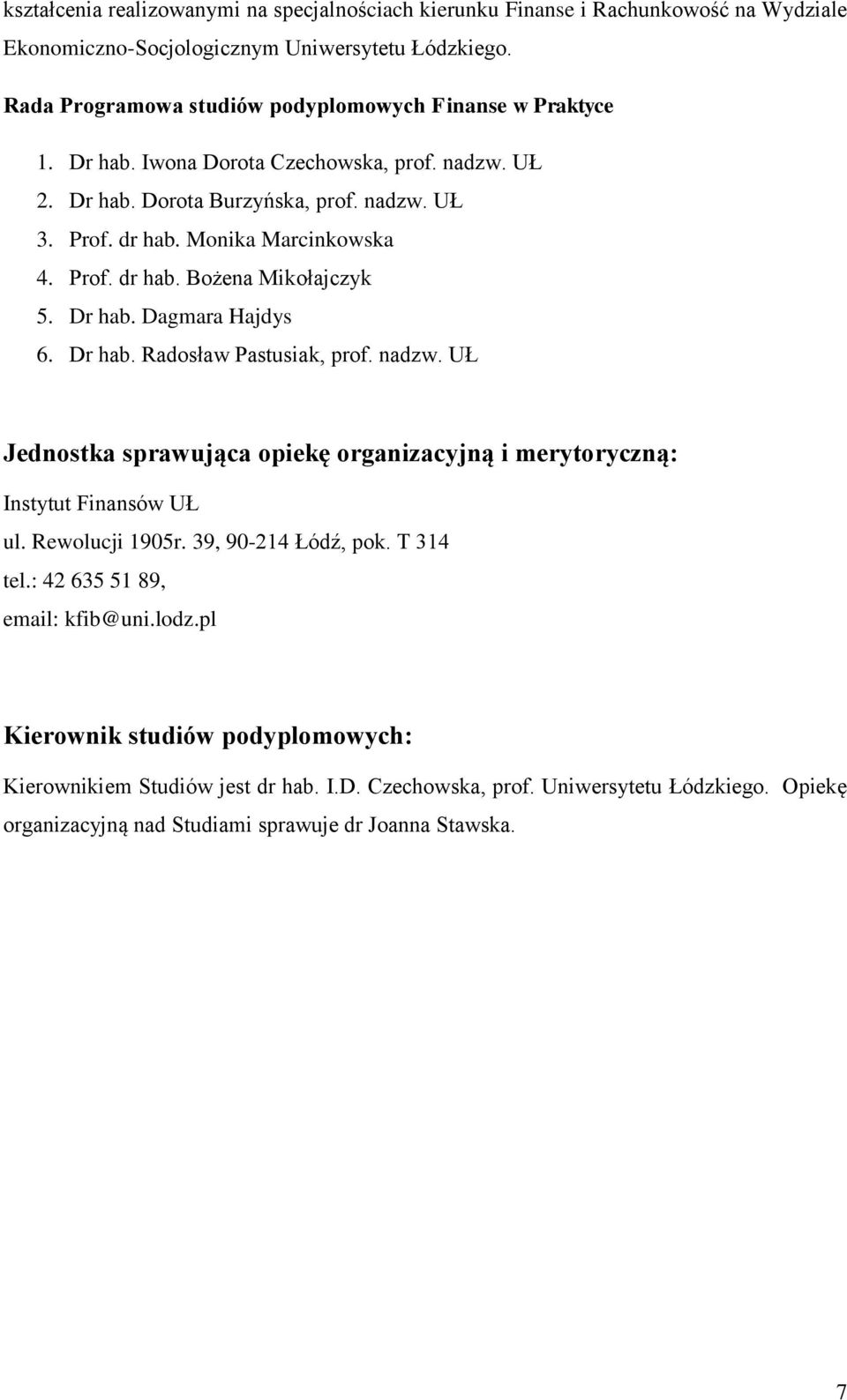 Prof. dr hab. Bożena Mikołajczyk 5. Dr hab. Dagmara Hajdys 6. Dr hab. Radosław Pastusiak, prof. nadzw. UŁ Jednostka sprawująca opiekę organizacyjną i merytoryczną: Instytut Finansów UŁ ul.