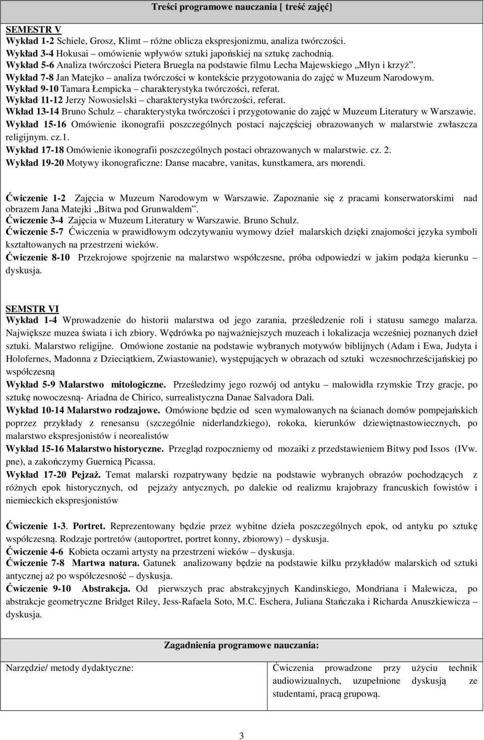 Wykład 7-8 Jan Matejko analiza twórczości w kontekście przygotowania do zajęć w Muzeum Narodowym. Wykład 9-10 Tamara Łempicka charakterystyka twórczości, referat.