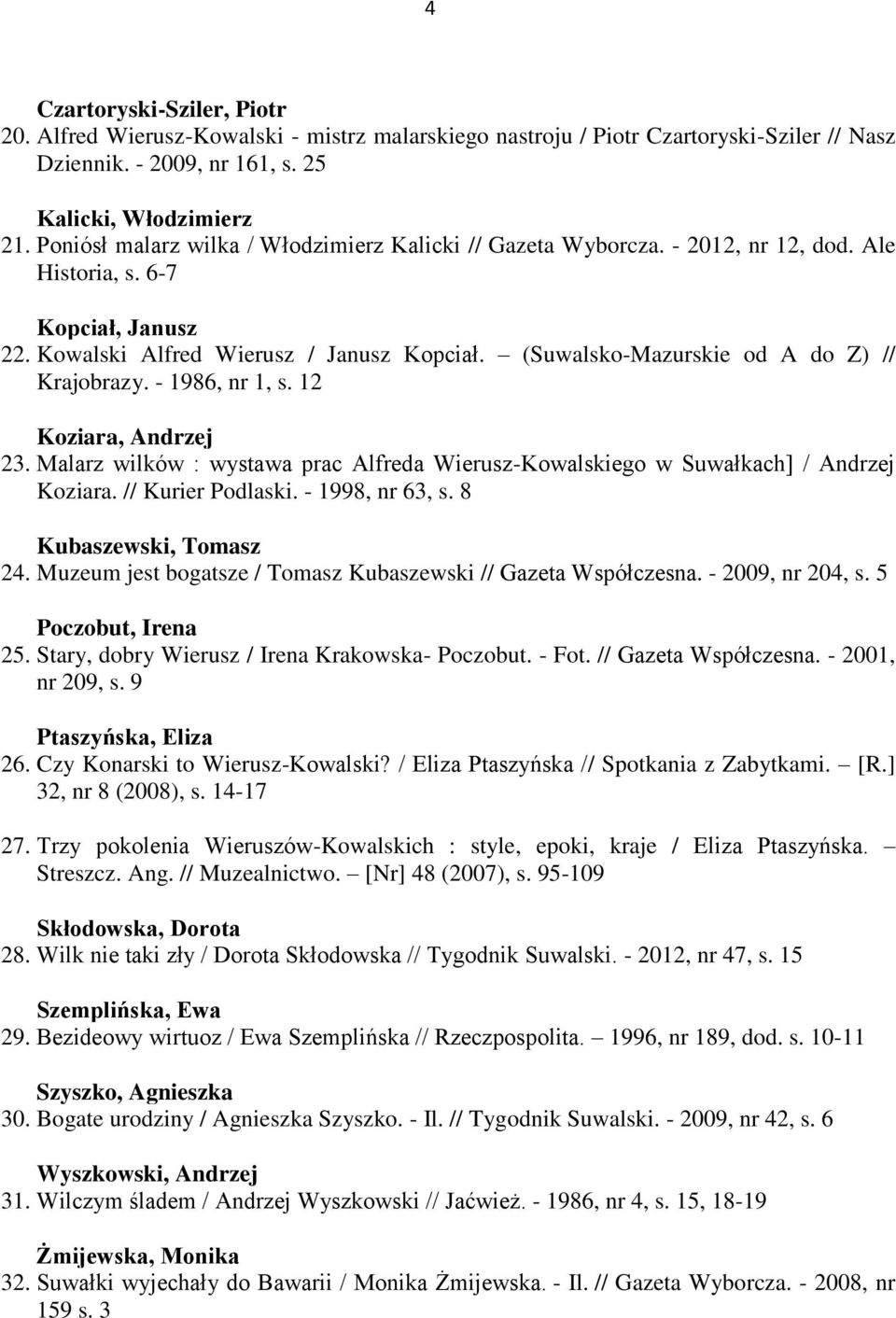 (Suwalsko-Mazurskie od A do Z) // Krajobrazy. - 1986, nr 1, s. 12 Koziara, Andrzej 23. Malarz wilków : wystawa prac Alfreda Wierusz-Kowalskiego w Suwałkach] / Andrzej Koziara. // Kurier Podlaski.