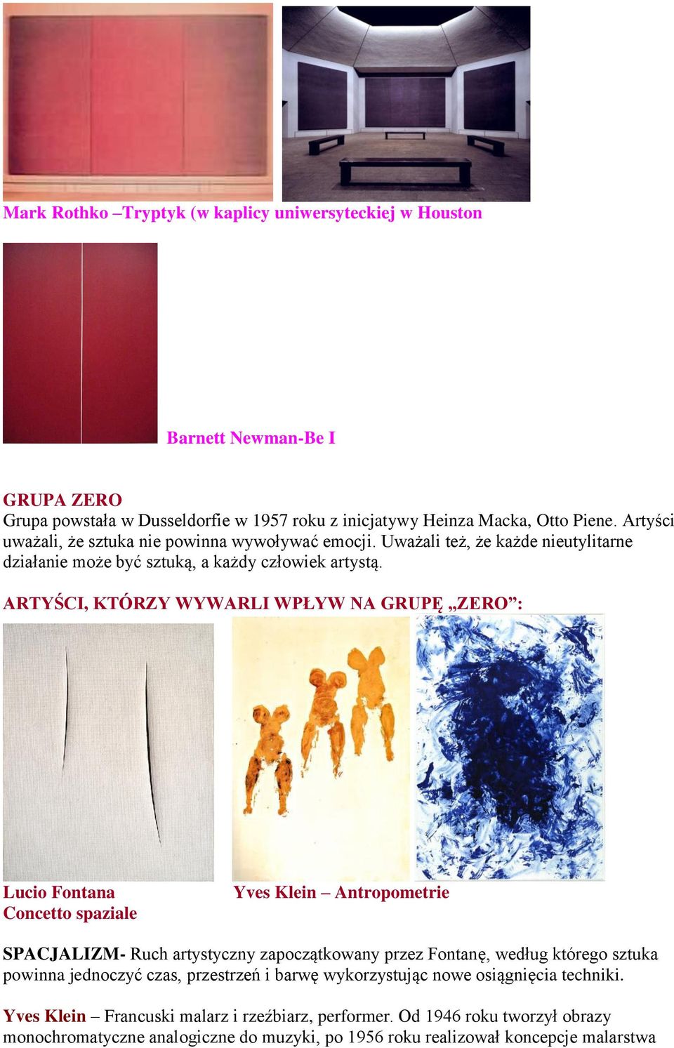 ARTYŚCI, KTÓRZY WYWARLI WPŁYW NA GRUPĘ ZERO : Lucio Fontana Concetto spaziale Yves Klein Antropometrie SPACJALIZM- Ruch artystyczny zapoczątkowany przez Fontanę, według którego sztuka