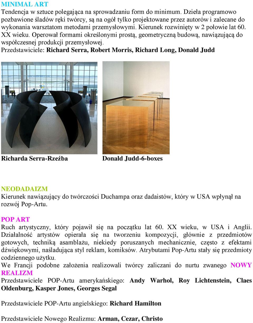 XX wieku. Operował formami określonymi prostą, geometryczną budową, nawiązującą do współczesnej produkcji przemysłowej.