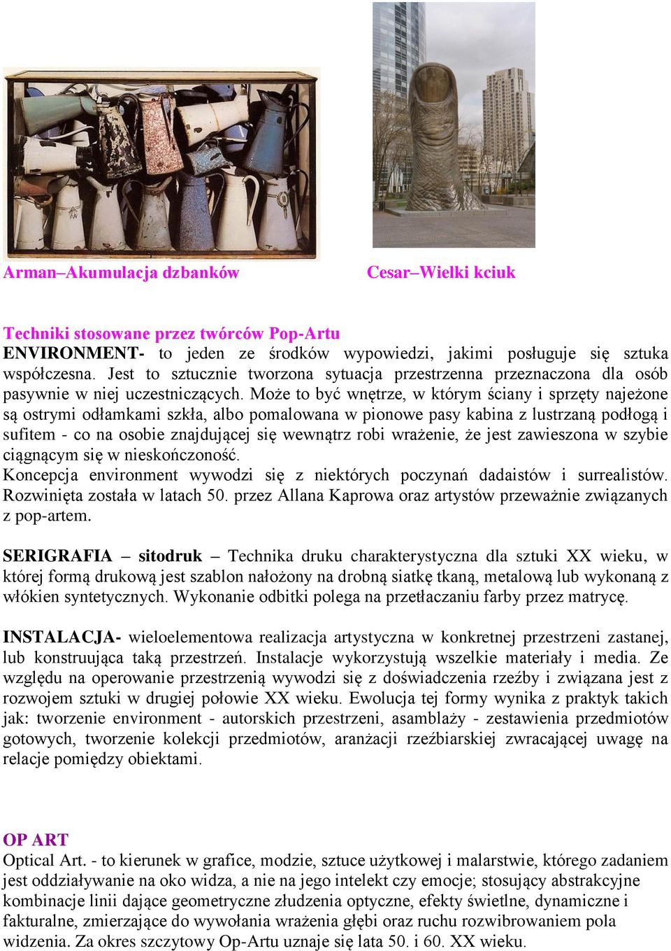 Może to być wnętrze, w którym ściany i sprzęty najeżone są ostrymi odłamkami szkła, albo pomalowana w pionowe pasy kabina z lustrzaną podłogą i sufitem - co na osobie znajdującej się wewnątrz robi