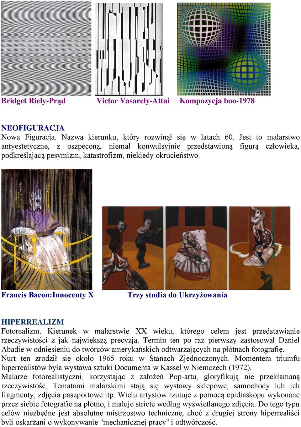 Francis Bacon:Innocenty X Trzy studia do Ukrzyżowania HIPERREALIZM Fotorealizm. Kierunek w malarstwie XX wieku, którego celem jest przedstawianie rzeczywistości z jak największą precyzją.