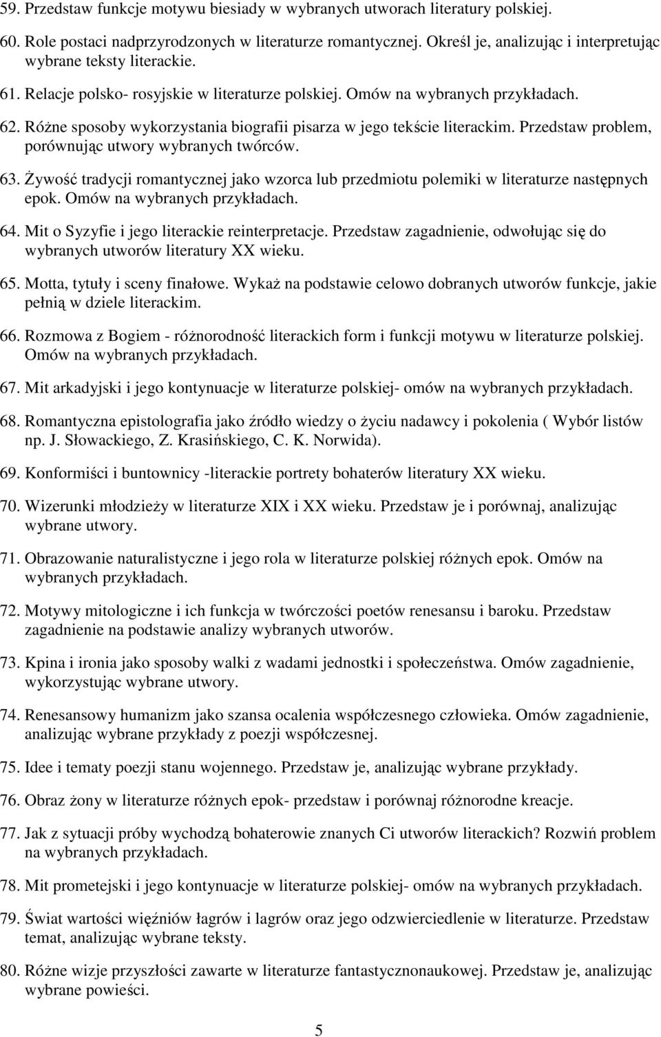 Różne sposoby wykorzystania biografii pisarza w jego tekście literackim. Przedstaw problem, porównując utwory wybranych twórców. 63.