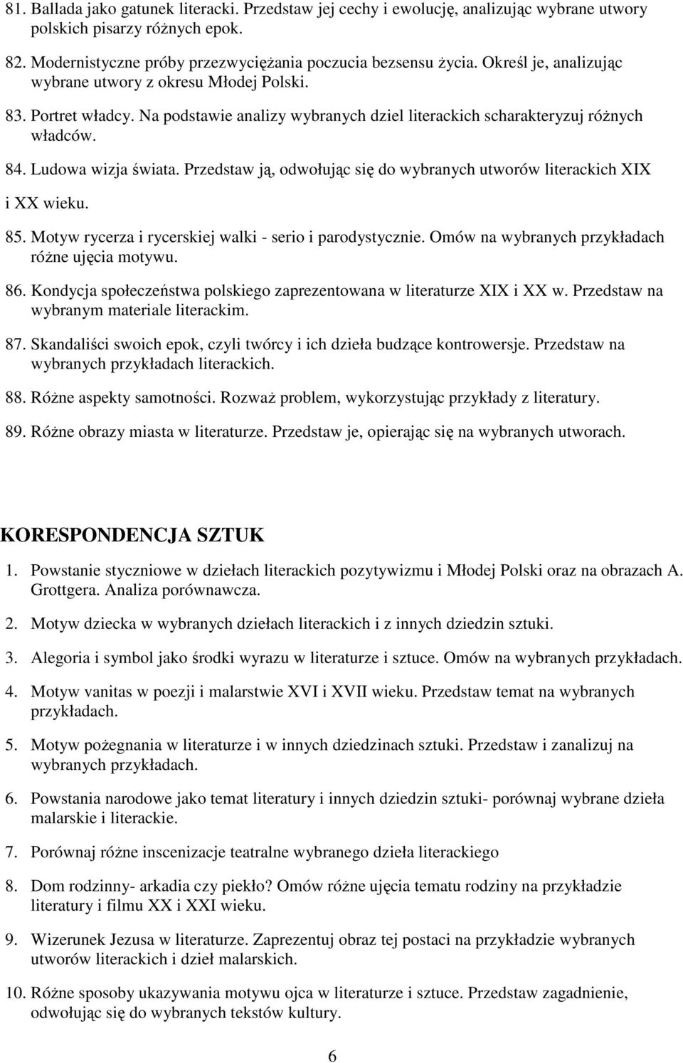 Przedstaw ją, odwołując się do wybranych utworów literackich XIX i XX wieku. 85. Motyw rycerza i rycerskiej walki - serio i parodystycznie. Omów na wybranych przykładach różne ujęcia motywu. 86.