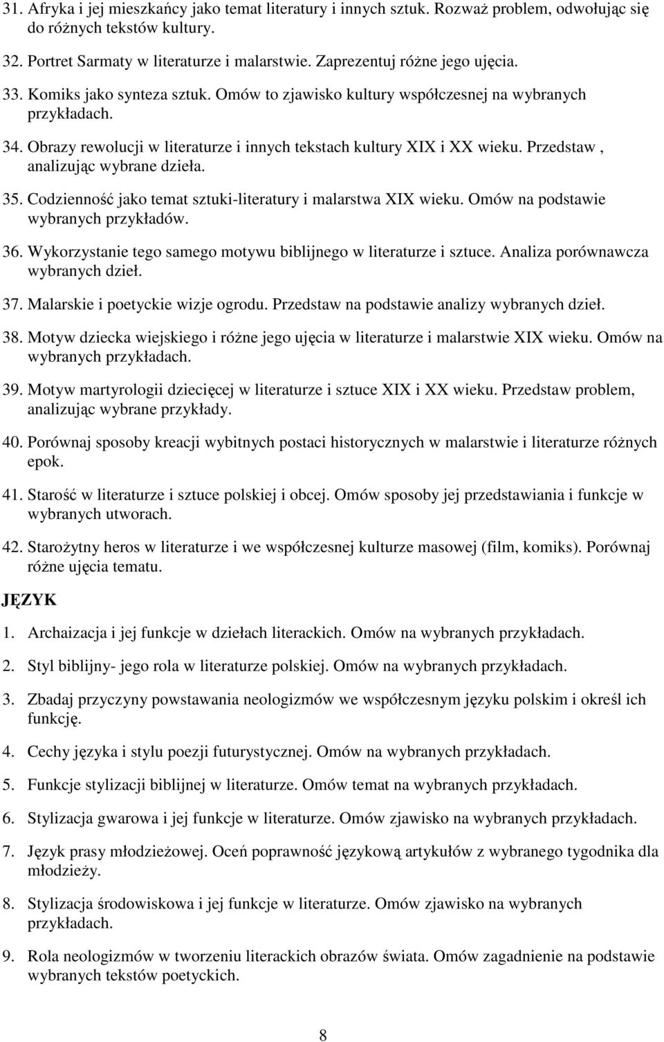 Przedstaw, analizując wybrane dzieła. 35. Codzienność jako temat sztuki-literatury i malarstwa XIX wieku. Omów na podstawie 36. Wykorzystanie tego samego motywu biblijnego w literaturze i sztuce.