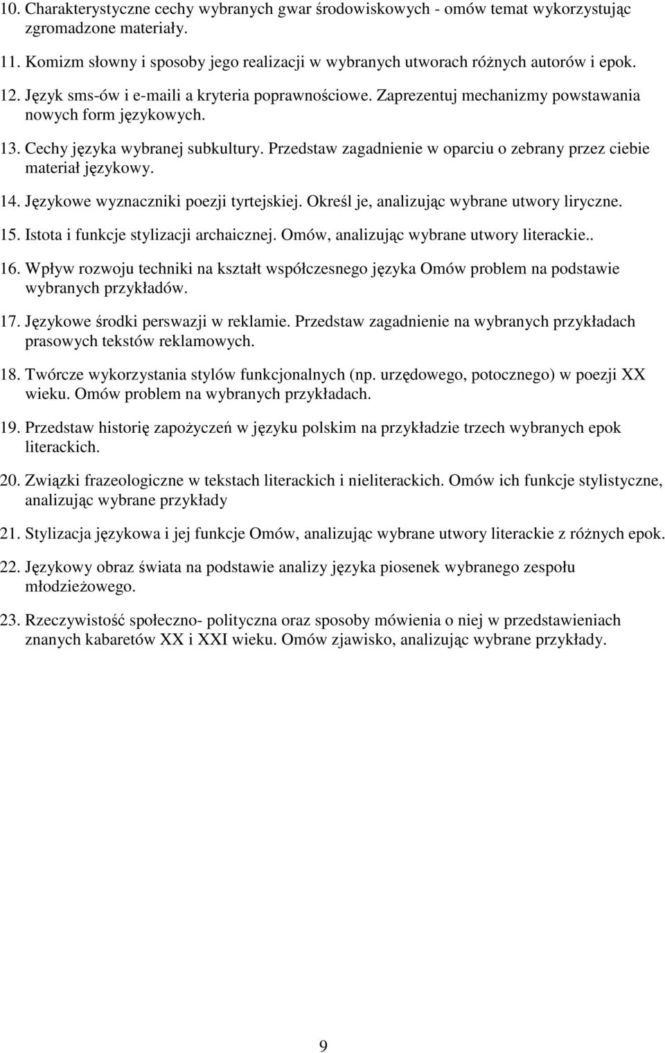 Przedstaw zagadnienie w oparciu o zebrany przez ciebie materiał językowy. 14. Językowe wyznaczniki poezji tyrtejskiej. Określ je, analizując wybrane utwory liryczne. 15.