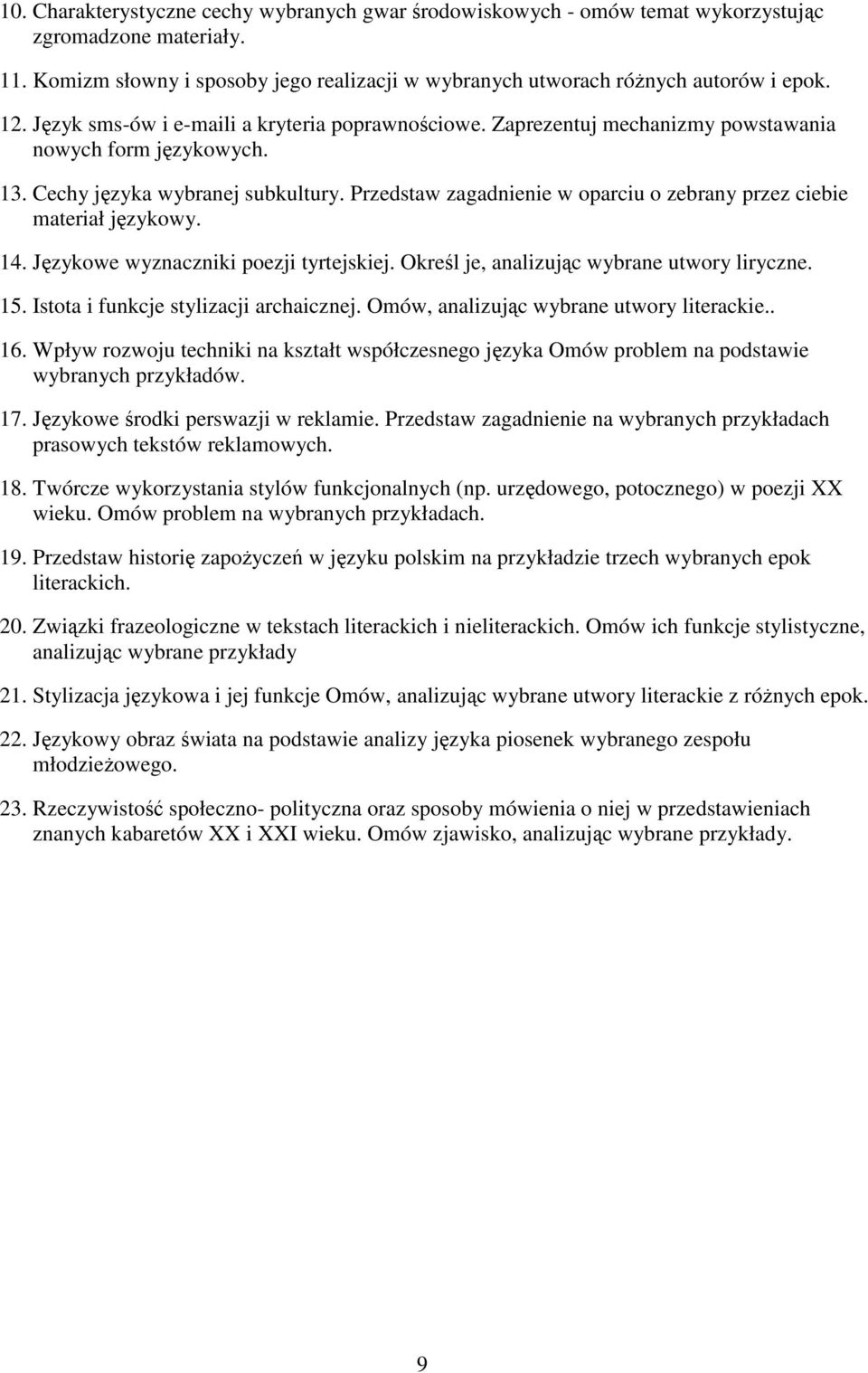 Przedstaw zagadnienie w oparciu o zebrany przez ciebie materiał językowy. 14. Językowe wyznaczniki poezji tyrtejskiej. Określ je, analizując wybrane utwory liryczne. 15.