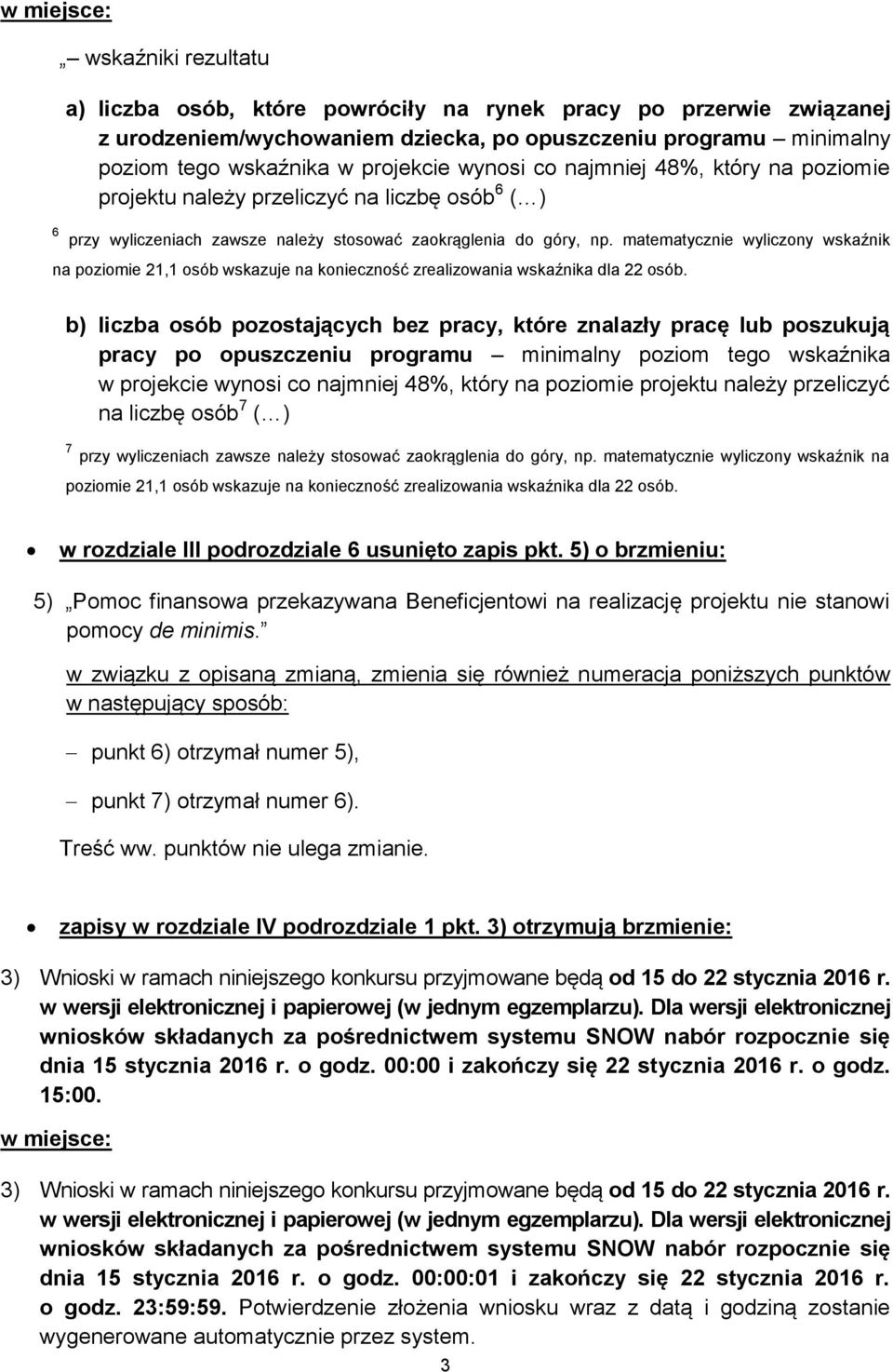 matematycznie wyliczony wskaźnik na poziomie 21,1 osób wskazuje na konieczność zrealizowania wskaźnika dla 22 osób.