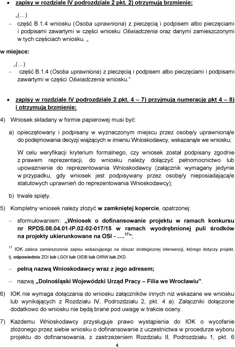 4 (Osoba uprawniona) z pieczęcią i podpisem albo pieczęciami i podpisami zawartymi w części Oświadczenia wniosku. zapisy w rozdziale IV podrozdziale 2 pkt.