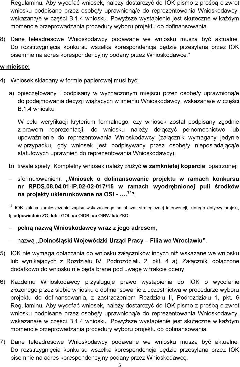 Do rozstrzygnięcia konkursu wszelka korespondencja będzie przesyłana przez IOK pisemnie na adres korespondencyjny podany przez Wnioskodawcę.