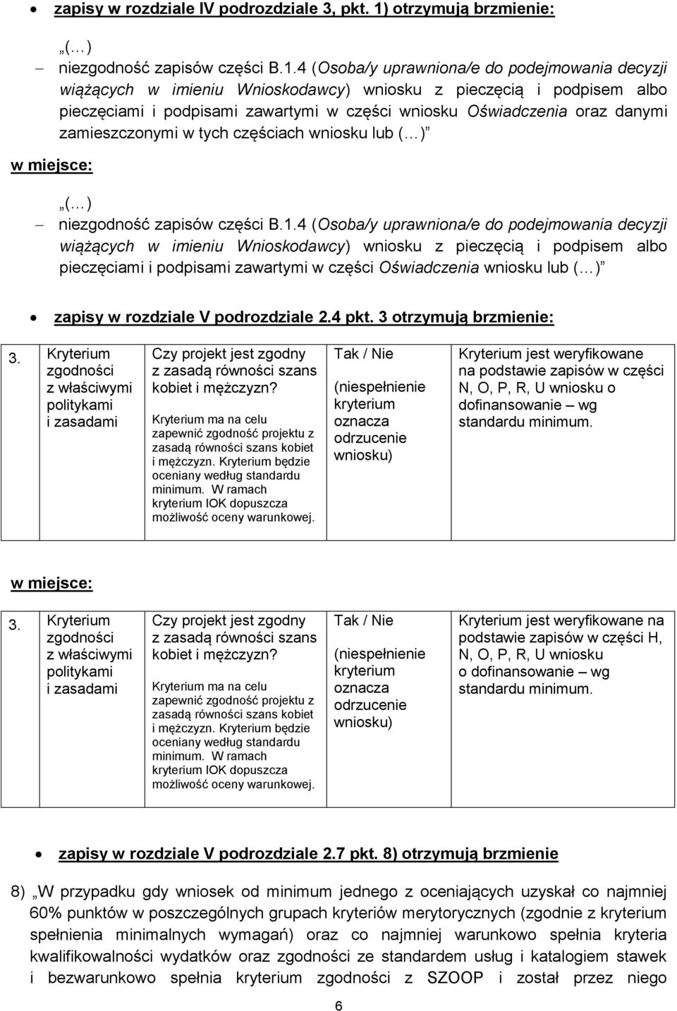 4 (Osoba/y uprawniona/e do podejmowania decyzji wiążących w imieniu Wnioskodawcy) wniosku z pieczęcią i podpisem albo pieczęciami i podpisami zawartymi w części wniosku Oświadczenia oraz danymi