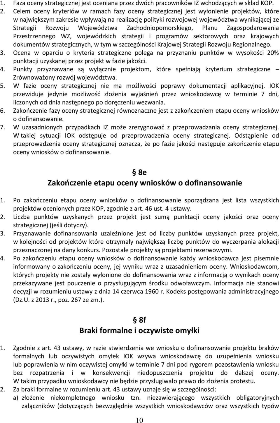 Województwa Zachodniopomorskiego, Planu Zagospodarowania Przestrzennego WZ, wojewódzkich strategii i programów sektorowych oraz krajowych dokumentów strategicznych, w tym w szczególności Krajowej