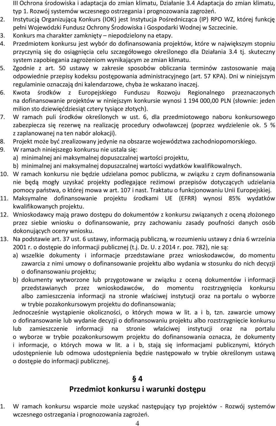 Konkurs ma charakter zamknięty niepodzielony na etapy. 4.
