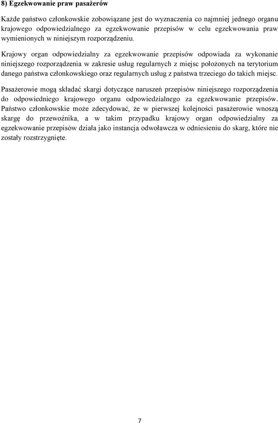 Krajowy organ odpowiedzialny za egzekwowanie przepisów odpowiada za wykonanie niniejszego rozporządzenia w zakresie usług regularnych z miejsc położonych na terytorium danego państwa członkowskiego