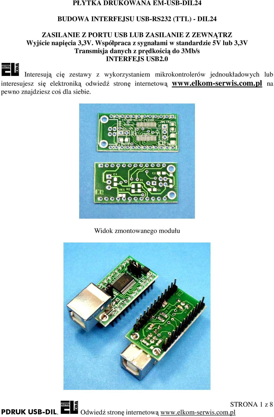 Współpraca z sygnałami w standardzie 5V lub 3,3V Transmisja danych z prędkością do 3Mb/s INTERFEJS USB2.