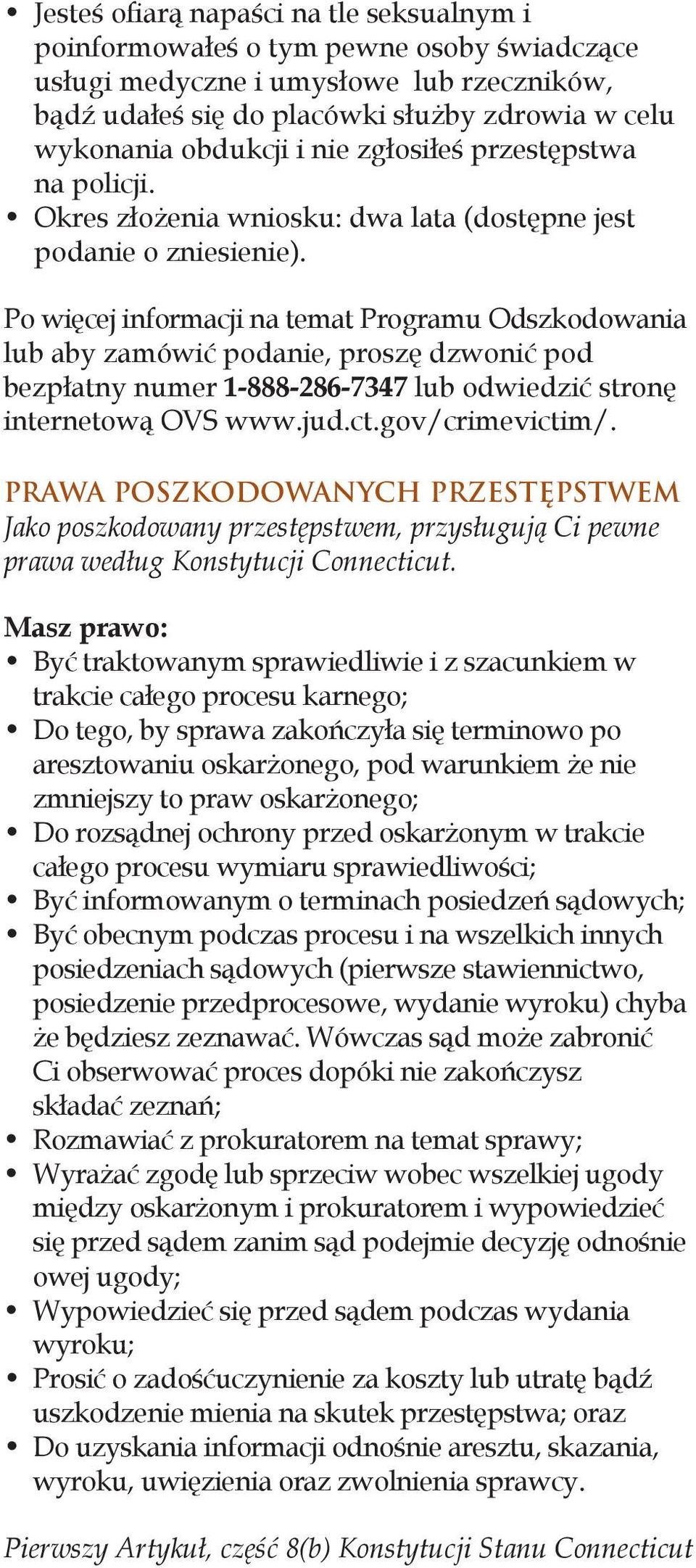 Po więcej informacji na temat Programu Odszkodowania lub aby zamówić podanie, proszę dzwonić pod bezpłatny numer 1-888-286-7347 lub odwiedzić stronę internetową OVS www.jud.ct.gov/crimevictim/.