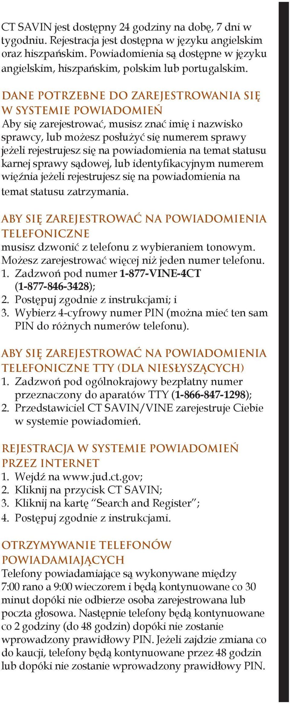 DANE POTRZEBNE DO ZAREJESTROWANIA SIĘ W SYSTEMIE POWIADOMIEŃ Aby się zarejestrować, musisz znać imię i nazwisko sprawcy, lub możesz posłużyć się numerem sprawy jeżeli rejestrujesz się na