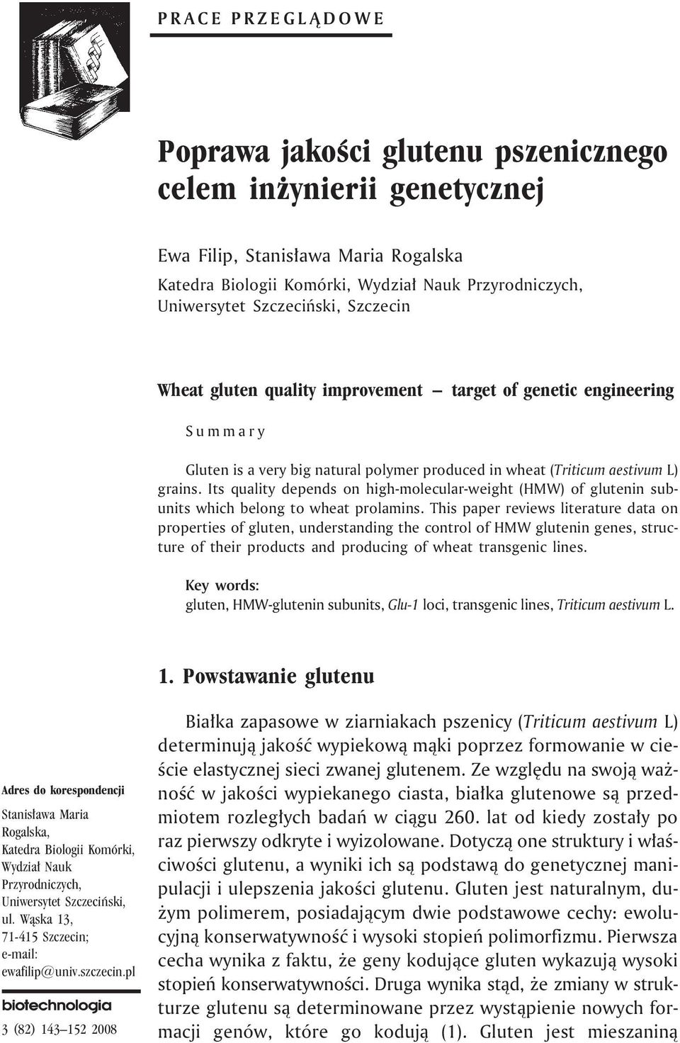 Its quality depends on high-molecular-weight (HMW) of glutenin subunits which belong to wheat prolamins.