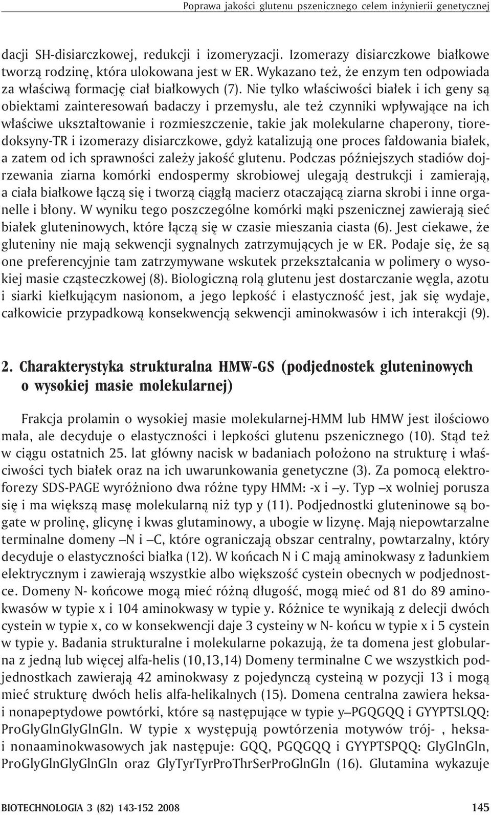 Nie tylko w³aœciwoœci bia³ek i ich geny s¹ obiektami zainteresowañ badaczy i przemys³u, ale te czynniki wp³ywaj¹ce na ich w³aœciwe ukszta³towanie i rozmieszczenie, takie jak molekularne chaperony,