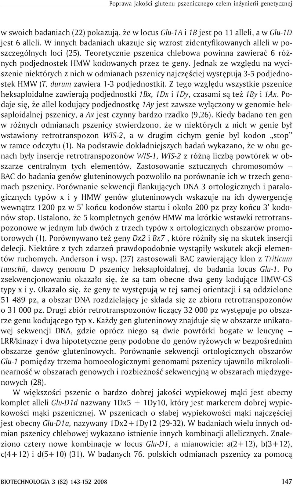 Jednak ze wzglêdu na wyciszenie niektórych z nich w odmianach pszenicy najczêœciej wystêpuj¹ 3-5 podjednostek HMW (T. durum zawiera 1-3 podjednostki).
