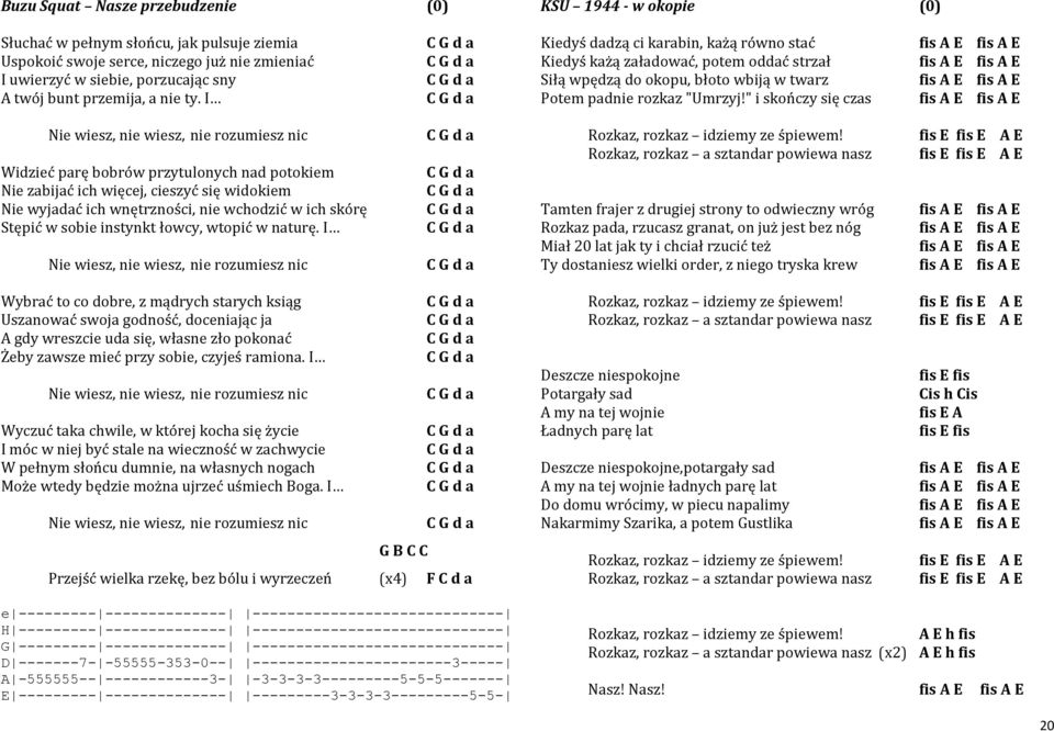 I Nie wiesz, nie wiesz, nie rozumiesz nic Widzieć parę bobrów przytulonych nad potokiem Nie zabijać ich więcej, cieszyć się widokiem Nie wyjadać ich wnętrzności, nie wchodzić w ich skórę Stępić w