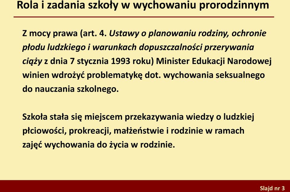 1993 roku) Minister Edukacji Narodowej winien wdrożyć problematykę dot. wychowania seksualnego do nauczania szkolnego.