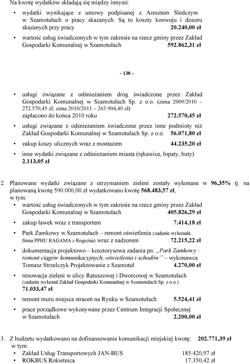 862,31 zł - 138 - usługi związane z odśnieżaniem dróg świadczone przez Zakład Gospodarki Komunalnej w Szamotułach Sp. z o.o. (zima 2009/2010 272.570,45 zł; zima 2010/2011 263.